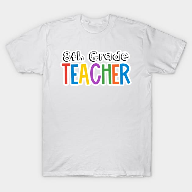 Rainbow 8th Grade Teacher T-Shirt by broadwaygurl18